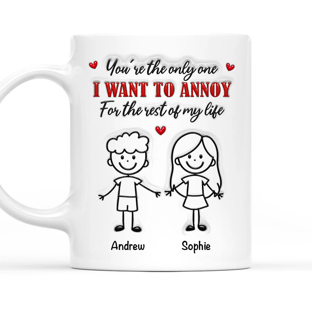 The Only Person I Want To Annoy - Personalized Custom 3D Inflated Effect Coffee Mug