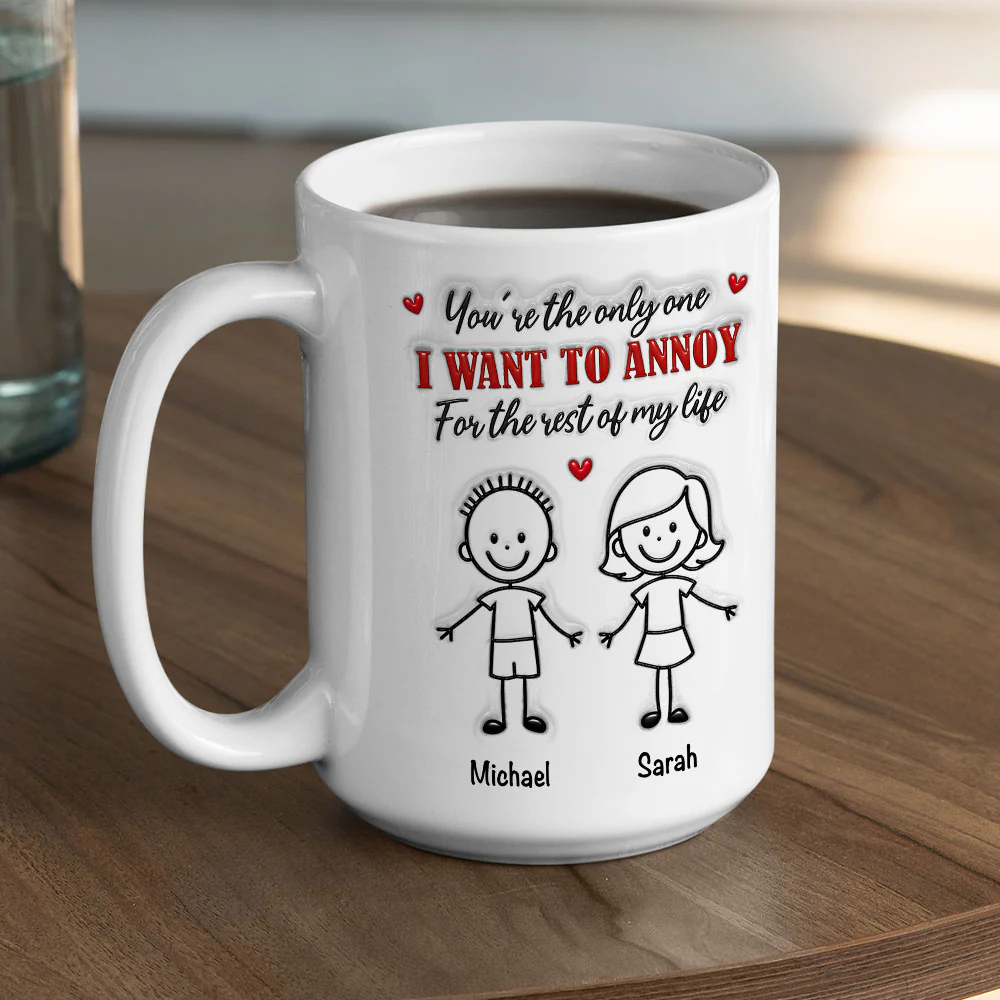 The Only Person I Want To Annoy - Personalized Custom 3D Inflated Effect Coffee Mug - Image 6