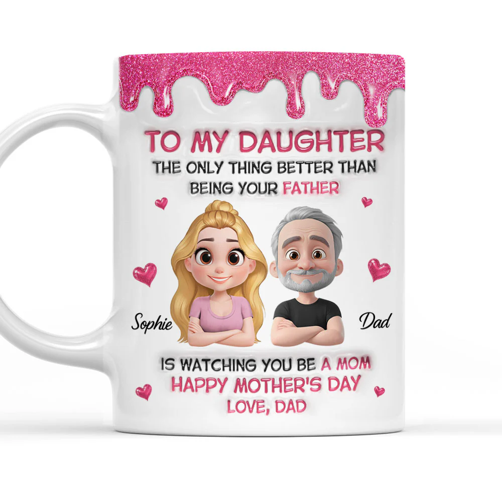 Watching Daughter Be A Mom From Dad - Personalized Custom 3D Inflated Effect Mug