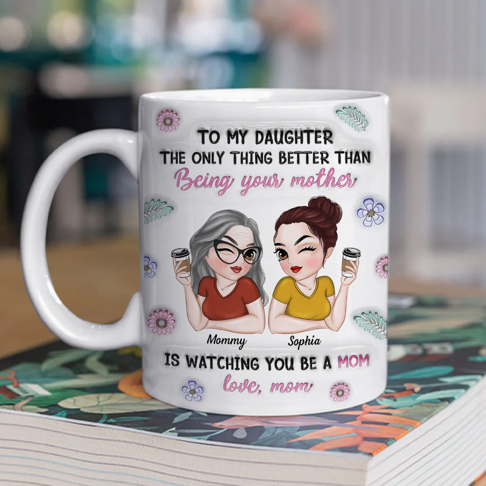 Watching My Daughter Be A Mom - Personalized Custom 3D Inflated Effect Mug - Image 2