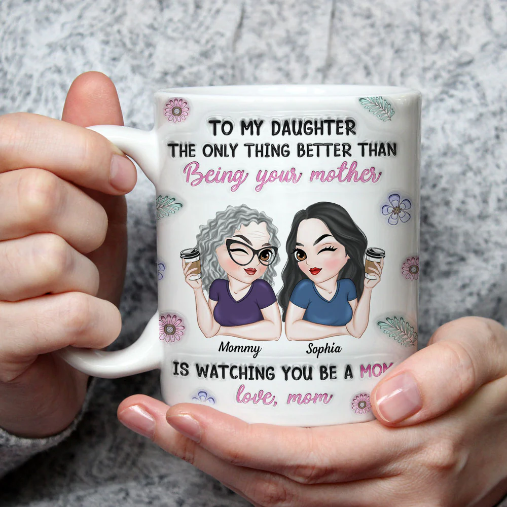 Watching My Daughter Be A Mom - Personalized Custom 3D Inflated Effect Mug - Image 3