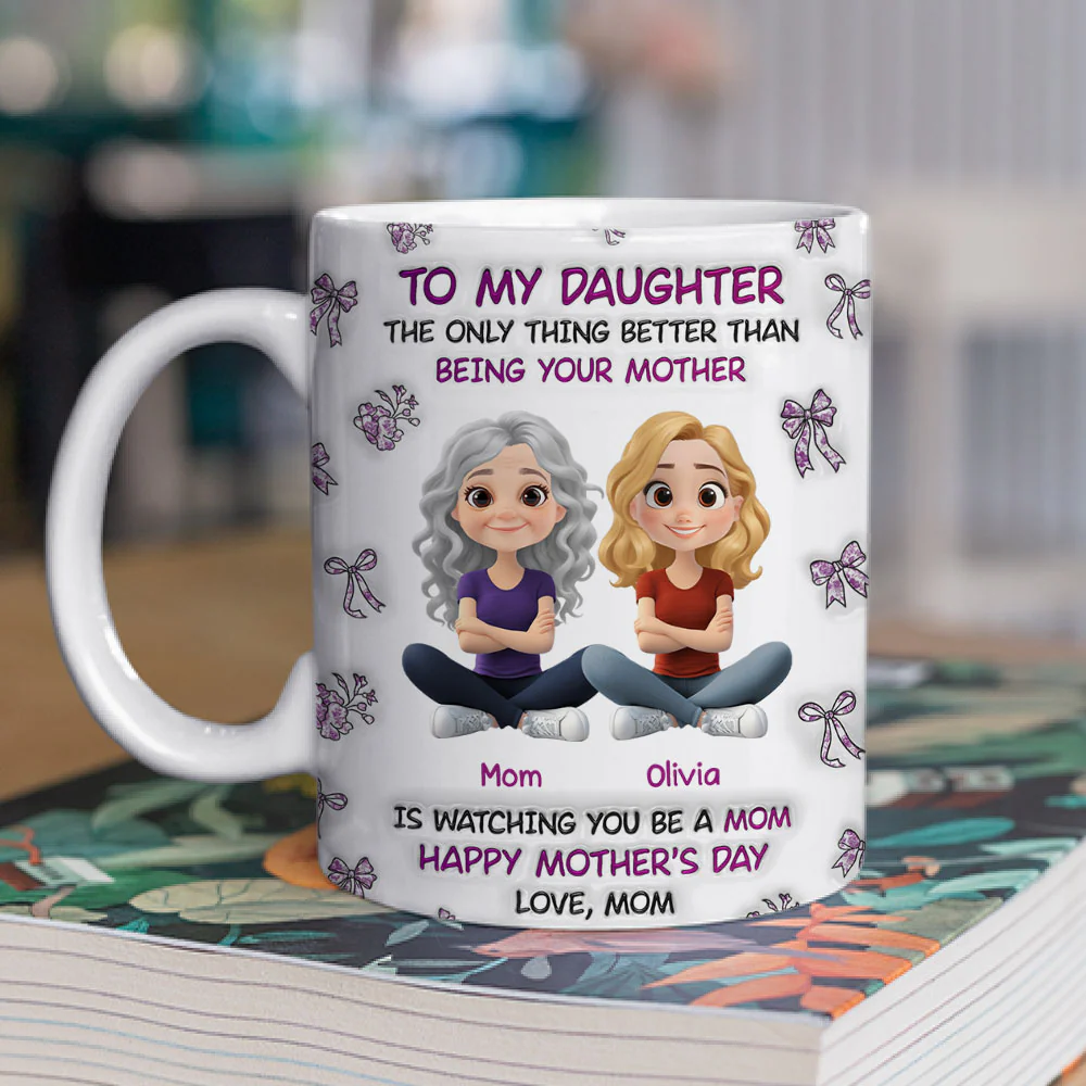 Watching You Be A Mom Daughter - Personalized Custom 3D Inflated Effect Mug - Image 2