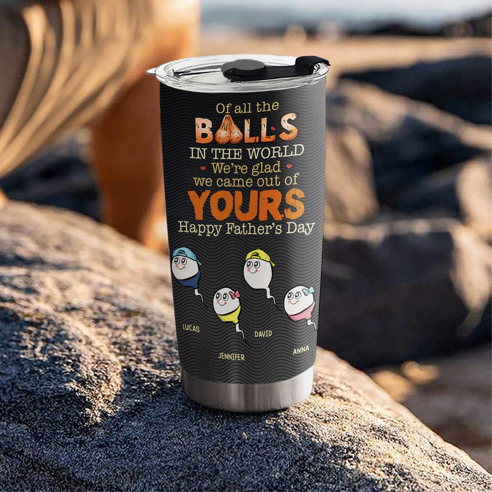 We Came Out Of Your Balls - Personalized Custom Tumbler - Image 5