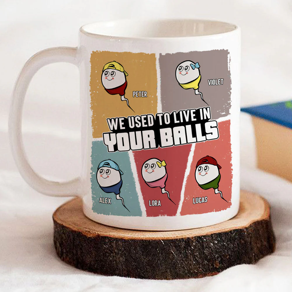 We Used To Live In Your Balls - Personalized Custom Coffee Mug - Image 4