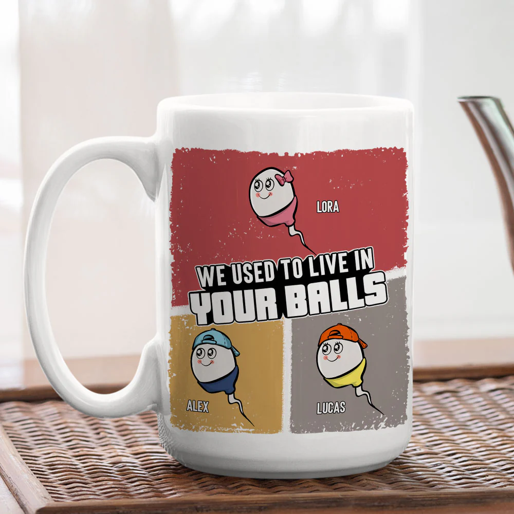 We Used To Live In Your Balls - Personalized Custom Coffee Mug - Image 6