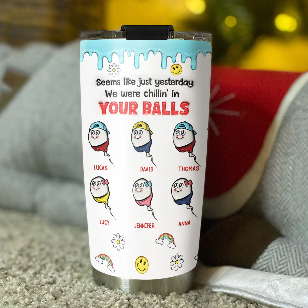 We Were Chilling In Your Balls - Personalized Custom 3D Inflated Effect Tumbler - Image 3