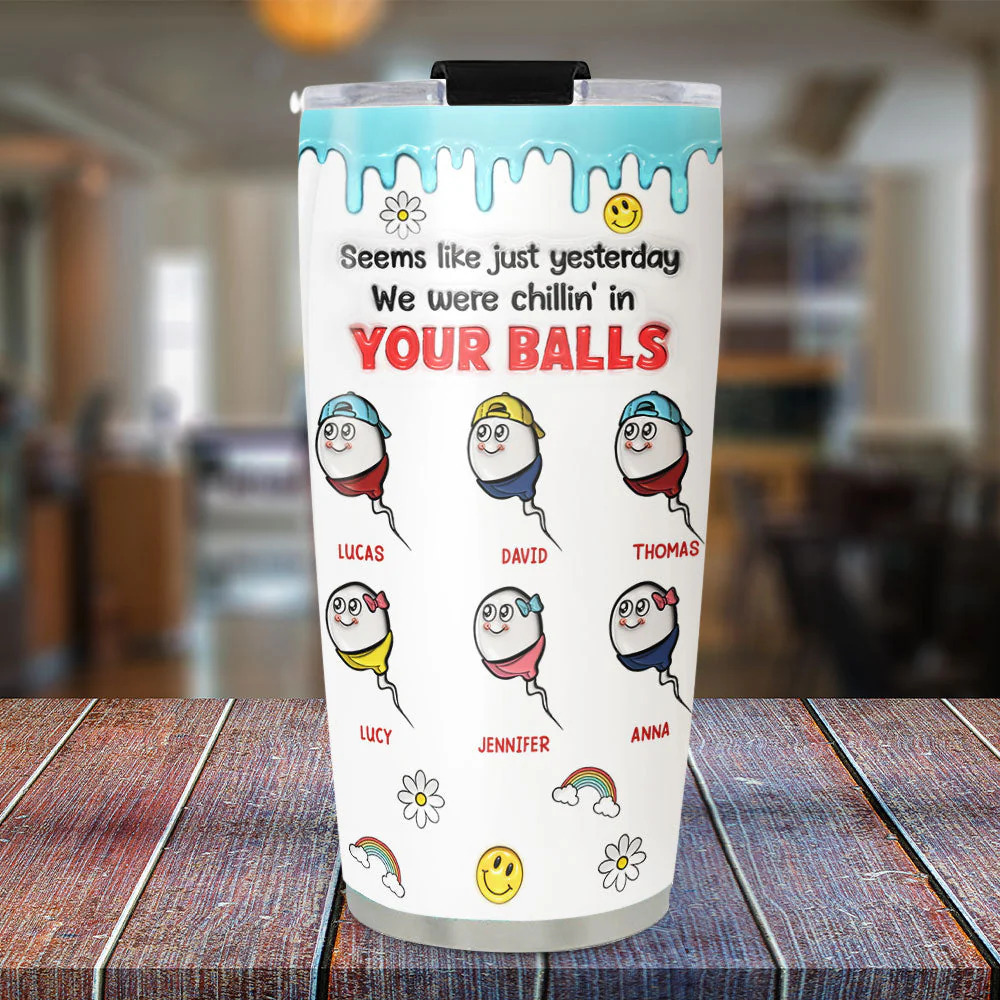 We Were Chilling In Your Balls - Personalized Custom 3D Inflated Effect Tumbler - Image 5