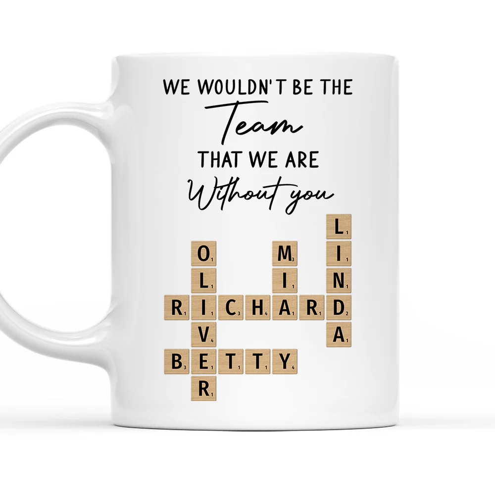 We Would Not Be The Team - Personalized Custom Coffee Mug