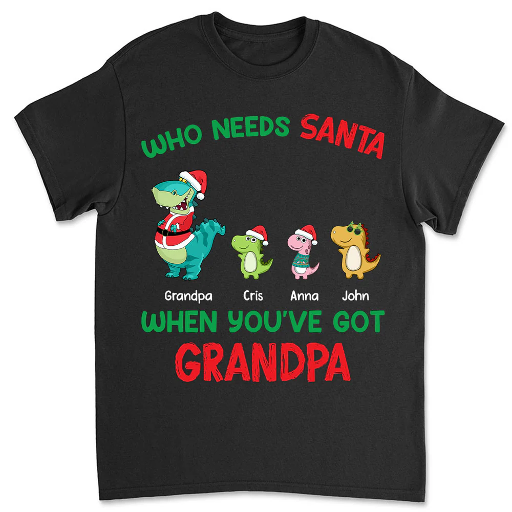 Who Needs Santa We Have Grandpa - Personalized Custom Shirt