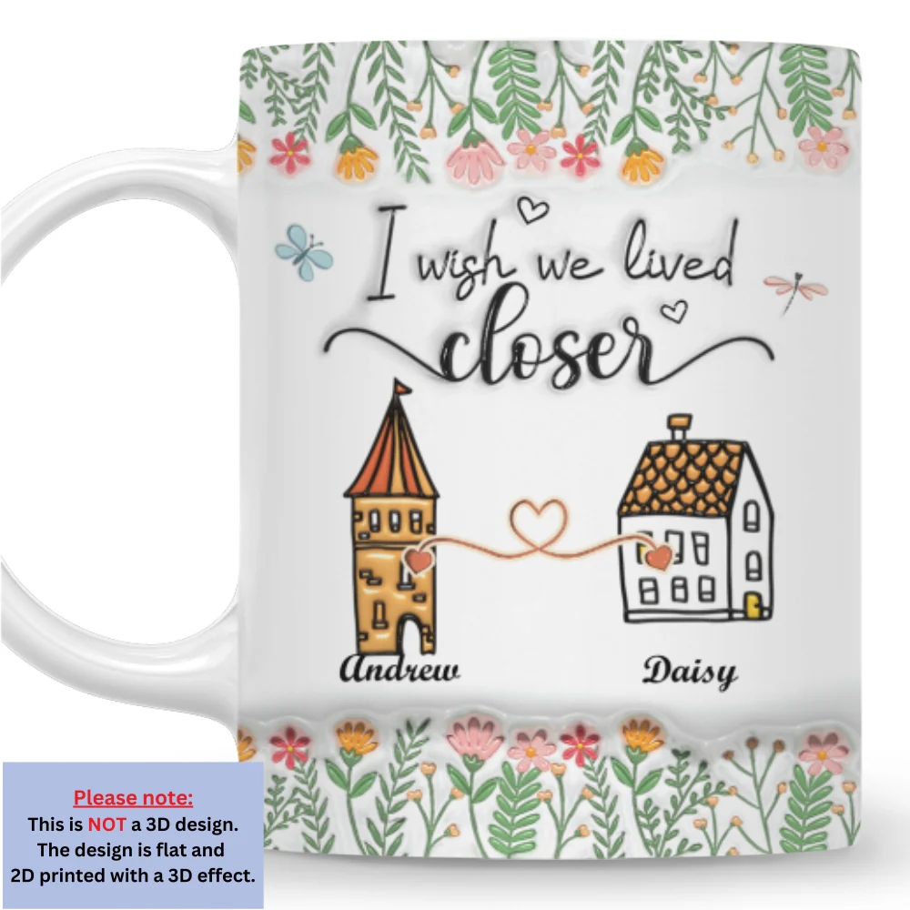 Wish We Lived Closer - Personalized Custom 3D Inflated Effect Mug - Image 6