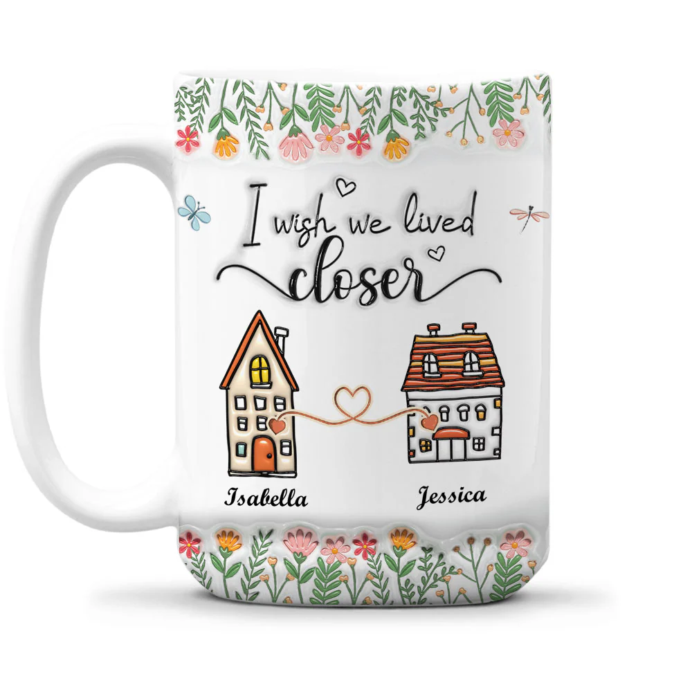 Wish We Lived Closer - Personalized Custom 3D Inflated Effect Mug - Image 7