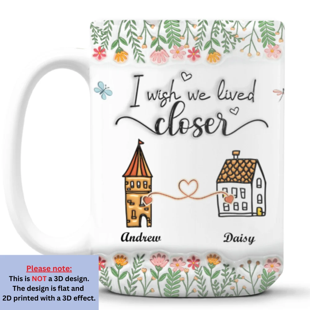 Wish We Lived Closer - Personalized Custom 3D Inflated Effect Mug - Image 9