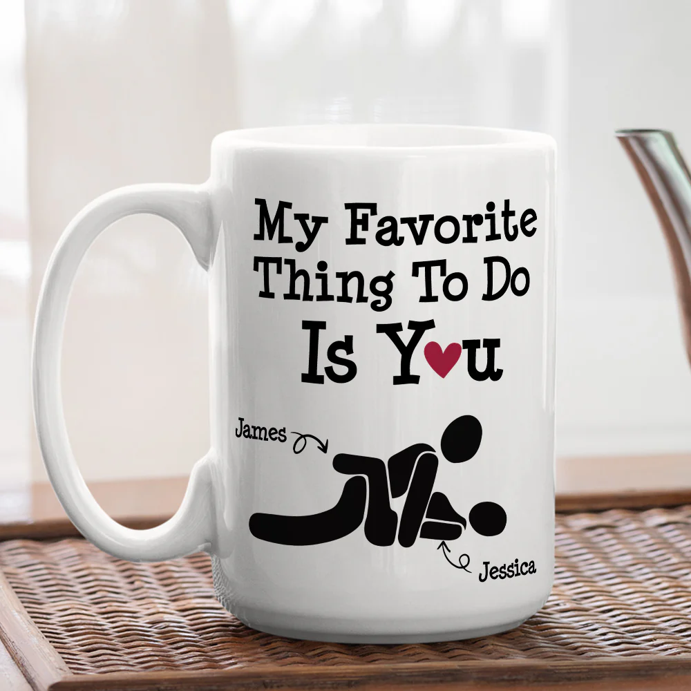You Are My Favorite Thing To Do - Personalized Custom Coffee Mug - Image 4