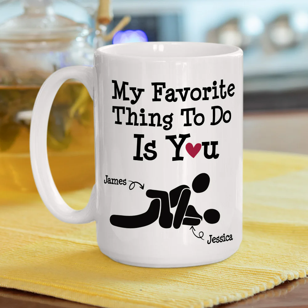 You Are My Favorite Thing To Do - Personalized Custom Coffee Mug - Image 5