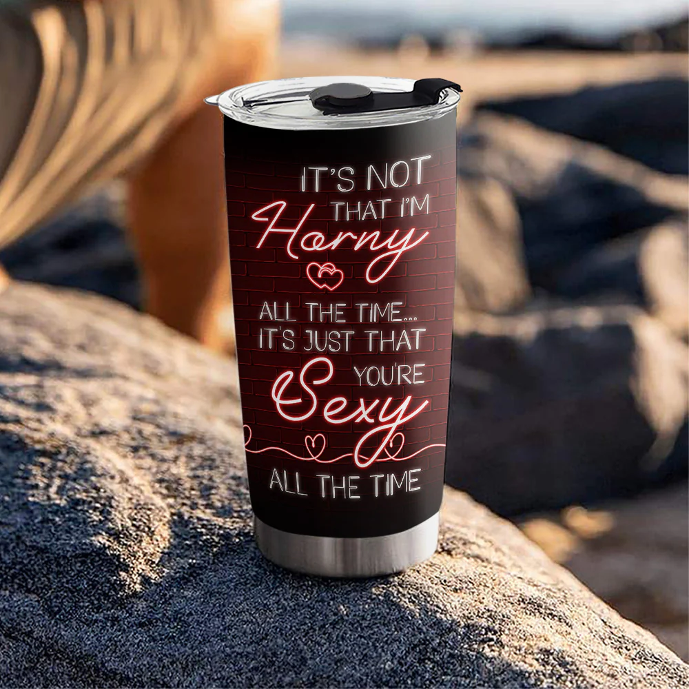 You Are Sexy All The Time - Personalized Custom Tumbler - Image 6