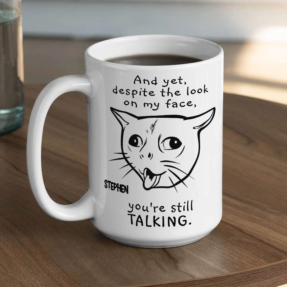 You Are Still Talking - Personalized Custom Coffee Mug - Image 4